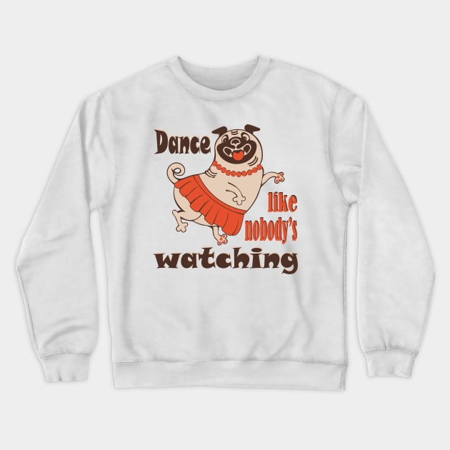 Dance like nobody is watching girly Pug dog Crewneck Sweatshirt by Cute-Design